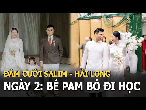 Đám cưới Salim - Hải Long ngày 2: Bé Pam bỏ đi học