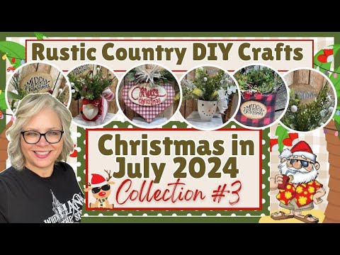 🎅🏻🌴🍹 Collection #3 ~ Christmas in July 2024  || Rustic Country Crafts and DIYs You Can Make Too!!