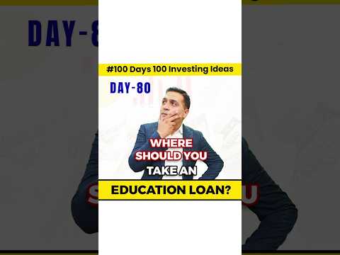 Where should you take an education loan? | Education Loan Guide | 100 Days of Investment Ideas