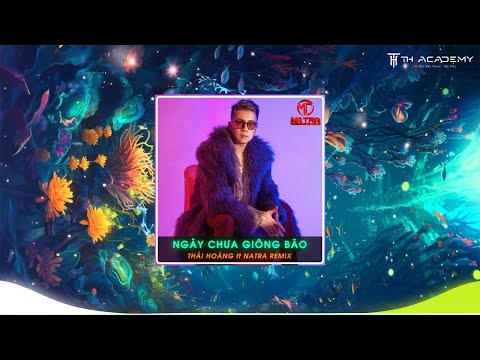 NGÀY CHƯA GIÔNG BÃO | THÁI HOÀNG FT NATRA REMIX | Khi anh qua thung lũng...Và bóng đêm ghì bàn chân