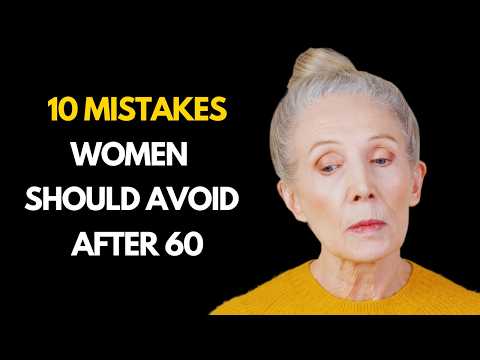 10 Mistakes Women Should Avoid After 60