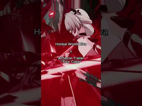 Acheron Trailer - "Your Color" but it's mixed with the vocals from Honkai World Diva ⚡