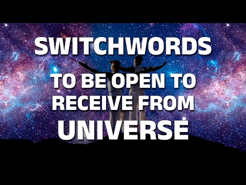 Switchwords to be open to receive from universe