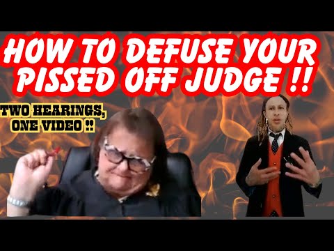 HOW TO DEFUSE YOUR PISSED OFF JUDGE!  Two Hearings...One Video...