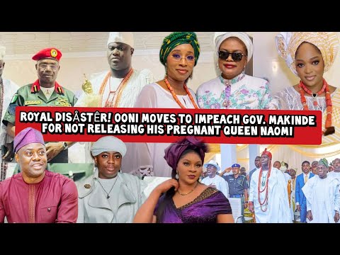 Royal Disåstêr! Ooni Moves to Impeach Gov. Makinde not Releasing his Pregnant Queen Naomi