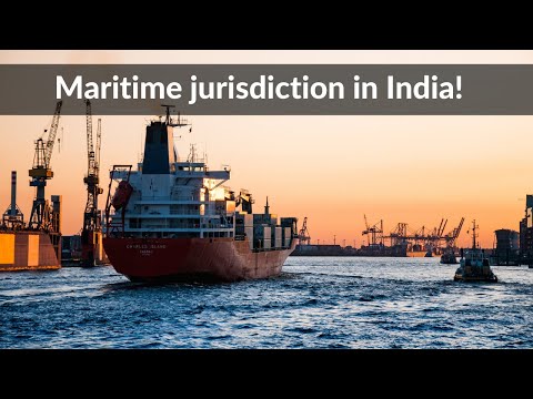 Understanding the Maritime jurisdiction in India