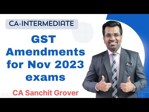 GST Amendments for CA-Inter Nov 23 exams| Most Detailed analysis by CA Sanchit Grover