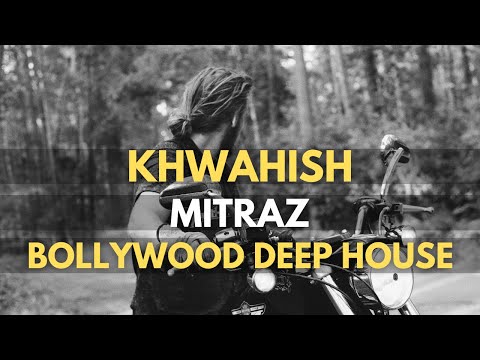 KHWAHISH | MITRAZ | BOLLYWOOD DEEP HOUSE MASHUP | DJ PAURUSH