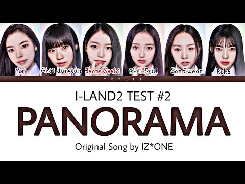 [I-LAND2 | Test#2] 'Panorama' Original by IZ*ONE || Color Coded Lyrics (Han/Rom/Eng) 가사