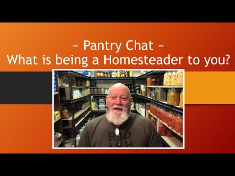 Pantry Chat – What is Being a Homesteader to you? | Q&A