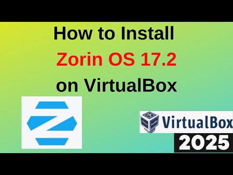 The Best Way to Install and Configure Zorin OS 17.2 on VirtualBox|Zorin OS 17.2 ISO| Update 2025