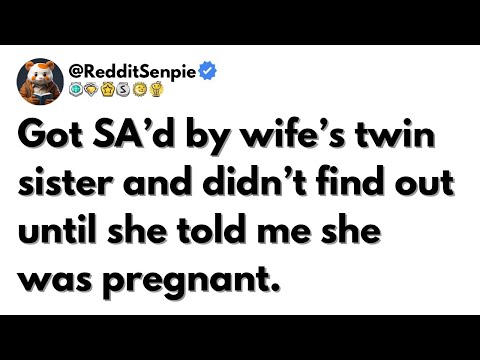 [FULL STORY] Got SA’d by wife’s twin sister and didn’t find out until she told me she was pregnant