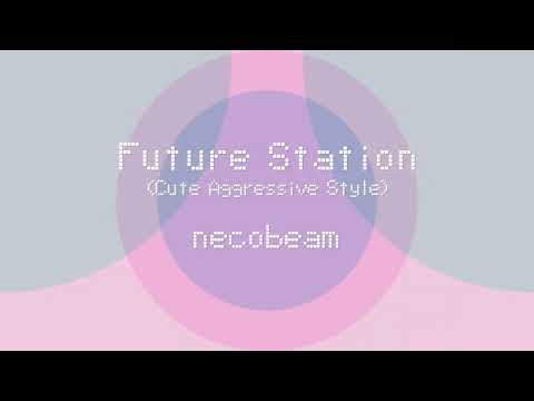 【Future Core】necobeam - Future Station (Cute Aggressive Style) 【MV】