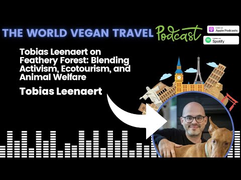 Tobias Leenaert on Feathery Forest: Blending Activism, Ecotourism, and Animal Welfare