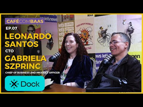 Leonardo Santos e Gabriela Szprinc @Dock - Café com BaaS #07