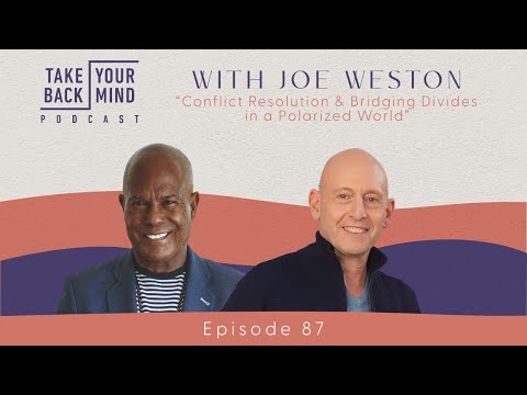 Conflict Resolution & Bridging Divides in a Polarized World with Joe Weston