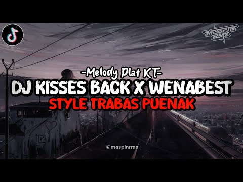 Dj Kisses Back X Melody Plat KT X Wenabest Mengkane Style Trabas Viral Tiktok 2024