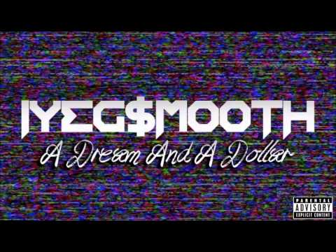 Iyeg$mooth - Dollar And A Dream