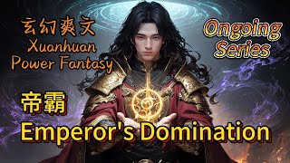 【Serialization】Emperor's Domination🎉Xuanhuan Power Fantasy🤞#Fantasy #Comedy #Xianxia #Xuanhuan