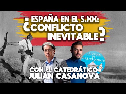 ESPAÑA en el s.XX ¿CONFLICTO INEVITABLE? | Charla con el CATEDRÁTICO DE HISTORIA Julián Casanova