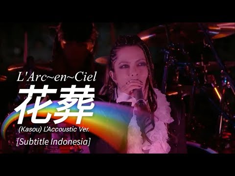 L'Arc~en~Ciel - 花葬 (KASOU) [L'Accoustic Ver.] | Subtitle Indonesia