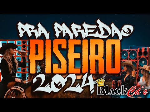 PISEIRO 2024 ATUALIZADO PRA PAREDÃO COM GRAVE - MUSICAS NOVAS PISEIRO 2024 BLACK CDS