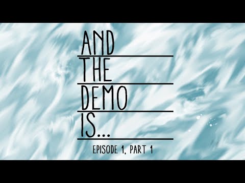 And The Demo Is... Ep. 1, Part 1