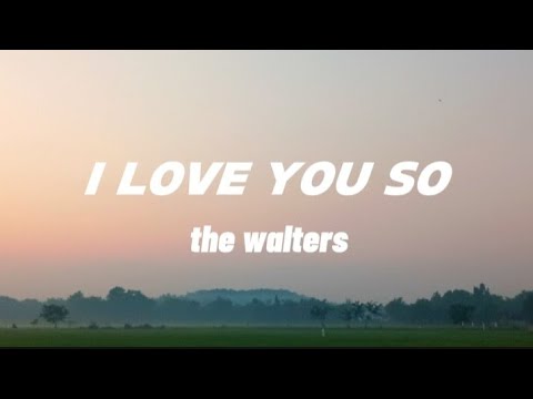 I LOVE YOU SO  -The walters (#lyric-#music) #viralmusic