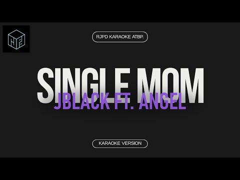 Single Mom - Jblack ft. Angel (Karaoke Version by RJPD)