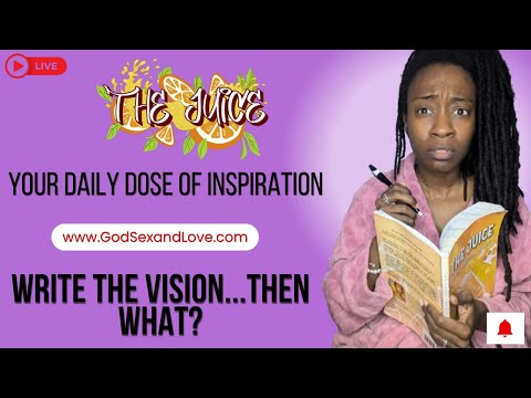 The Juice : Season 14 Episode 48: Write The Vision...Then What?