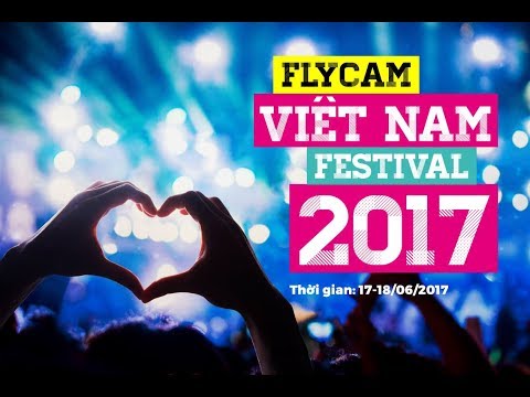 Flycam Việt Nam Festival 2017 - Nơi Cảm Xúc Thăng Hoa