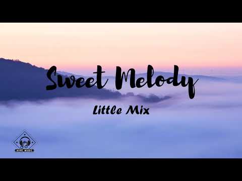 Little Mix -  Sweet Melody (Lyrics)