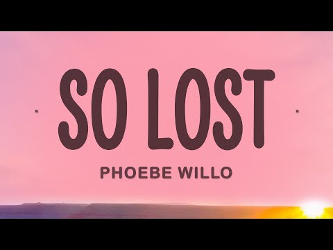 Phoebe Willo - So lost (Lyrics)