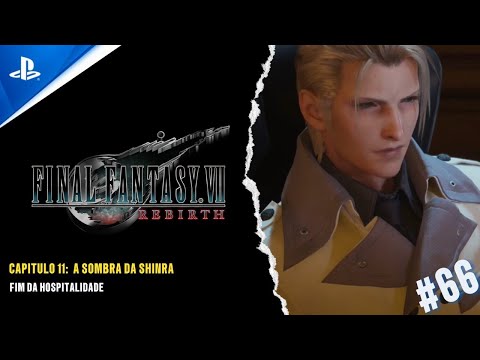 FINAL FANTASY VII REBIRTH - CAP 11: A SOMBRA DA SHINRA - FIM DA HOSPITALIDADE