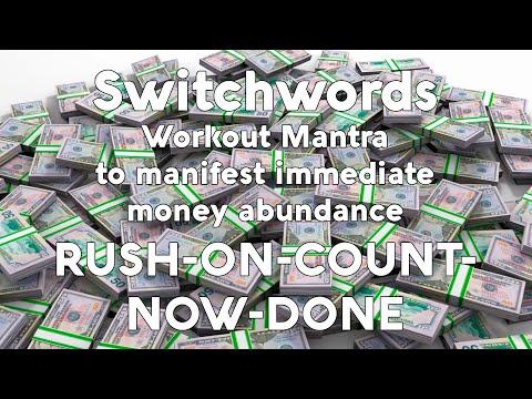 Switchwords - Workout Mantra to manifest immediate money abundance - RUSH-ON-COUNT-NOW-DONE