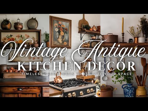 Bringing Vintage Antique Charm into Your Kitchen: Timeless Decor Ideas to Elevate Your Space 🕰️✨