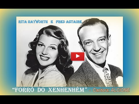 Rita Hayworth  e Fred Astaire dançando  "FORRÓ DO XENHENHÉM", cantora: Alcione