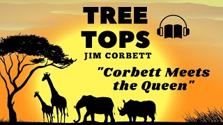 Tree Tops by Jim Corbett (Corbett meets the Queen) w/ an introduction by Malcolm Hailey | Audiostory