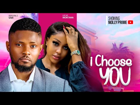 I CHOOSE YOU ~ MAURICE SAM, UCHE MONTANA, ANTHONY MONJARO | 2024 LATEST NIGERIAN AFRICAN MOVIES