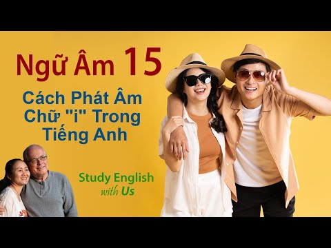 Study English - Ngữ Âm:  Cách Phát Âm Chữ "i" Trong Tiếng Anh