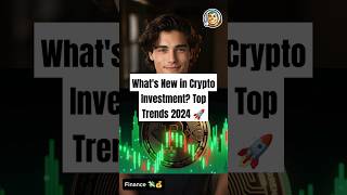 What's New in Crypto Investment? Top Trends 2024 🚀 #cryptotrading #investing2024 #cryptoupdates