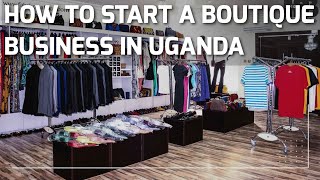 How to Start a Successful Boutique Business in Uganda | Clothing business Setup