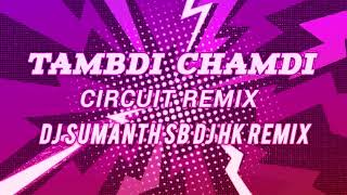 TAMBDI CHAMDI x Circuit Remix x DJ SUMANTH SB x DJ HK REMIX