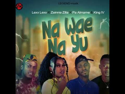 Legend Muzik_Lexx Lexx x Zainnie Zilla x Pa Almame x King IV_ Na Wae Na Yu_ Official Audio 2022