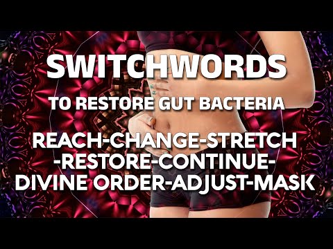 Switchwords to restore gut bacteria - REACH-CHANGE-STRETCH-RESTORE-CONTINUE-DIVINE ORDER-ADJUST-MASK