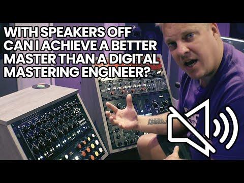 With Speakers Off - Can I Achieve A Better Master Than A Digital Mastering Engineer?