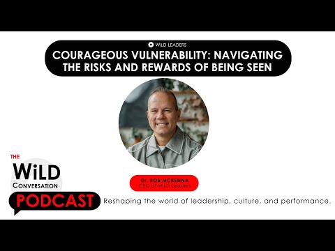 Courageous Vulnerability: Navigating the Risks and Rewards of Being Seen