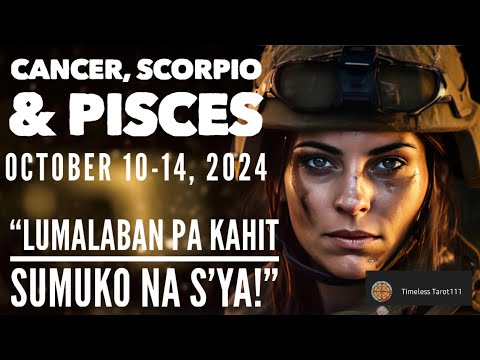 OCTOBER 10-14, 2024 | LUMALABAN PA KAHIT SUMUKO NA S'YA! | CANCER, SCORPIO & PISCES | TAROT CARD