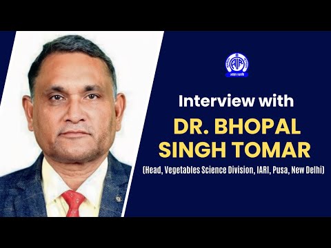 Interview with Dr. Bhopal Singh Tomar (Head, Vegetables Science Division, IARI, Pusa, New Delhi)