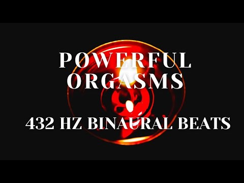 POWERFUL ORGASMS - 432 HZ BINAURAL BEATS